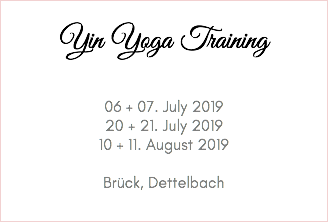 &nbsp;Yin Yoga Training 06 + 07. July 2019 20 + 21. July 2019 10 + 11. August 2019 Brück, Dettelbach 
