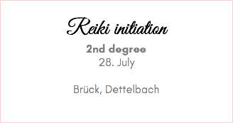 &nbsp;Reiki initiation 2nd degree 28. July Brück, Dettelbach 