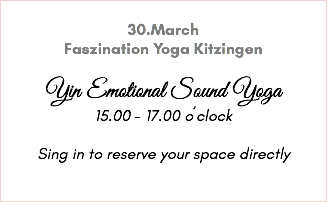 &nbsp;30.March Faszination Yoga Kitzingen Yin Emotional Sound Yoga 15.00 - 17.00 o´clock Sing in to reserve your space directly 
