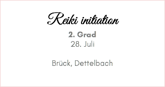 &nbsp;Reiki initiation 2. Grad 28. Juli Brück, Dettelbach 