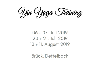 &nbsp;Yin Yoga Training 06 + 07. Juli 2019 20 + 21. Juli 2019 10 + 11. August 2019 Brück, Dettelbach 