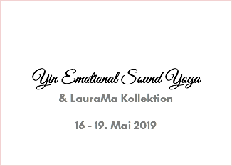 &nbsp;Yin Emotional Sound Yoga & LauraMa Kollektion 16 - 19. Mai 2019 