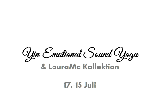 &nbsp;Yin Emotional Sound Yoga & LauraMa Kollektion 17.-15 Juli 