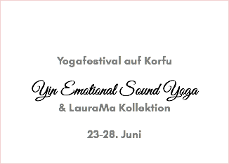 &nbsp;Yogafestival auf Korfu Yin Emotional Sound Yoga & LauraMa Kollektion 23-28. Juni 