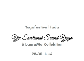 &nbsp;Yogafestival Fuda Yin Emotional Sound Yoga & LauraMa Kollektion 28-30. Juni 