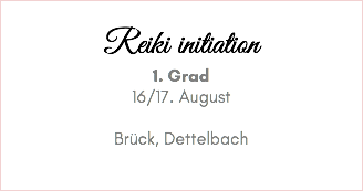 &nbsp;Reiki initiation 1. Grad 16/17. August Brück, Dettelbach 