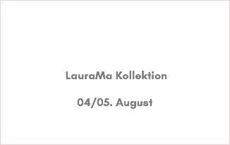 &nbsp;LauraMa Kollektion 04/05. August 