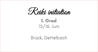 &nbsp;Reiki initiation 1. Grad 15/16. Juni Brück, Dettelbach 